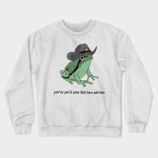 You Just Yee'd Your Last Haw Partner Cowboy Frog Crewneck Sweatshirt